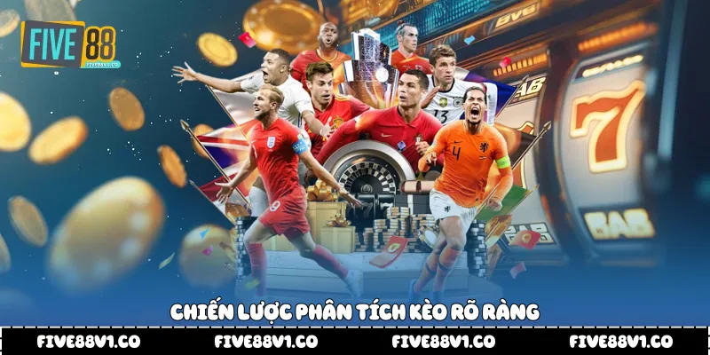 Chiến lược phân tích kèo rõ ràng