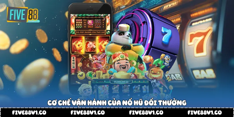 Cơ chế vận hành của nổ hũ đổi thưởng