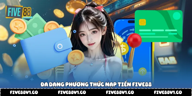 Đa dạng phương thức nạp tiền Five88