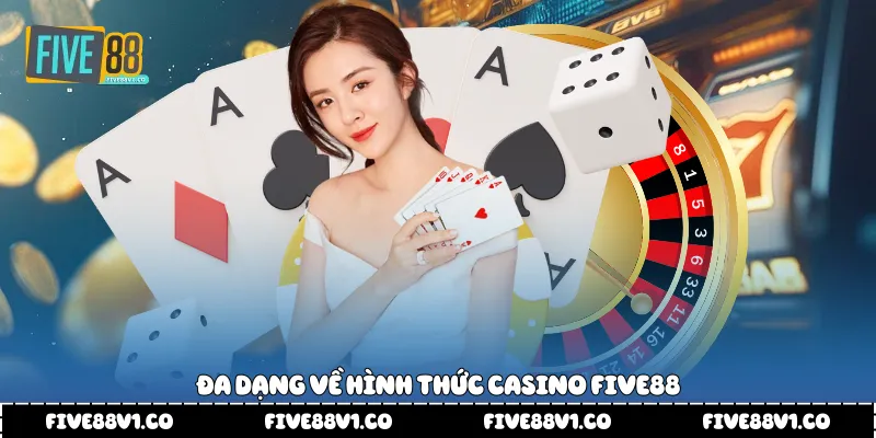 Đa dạng về hình thức casino Five88