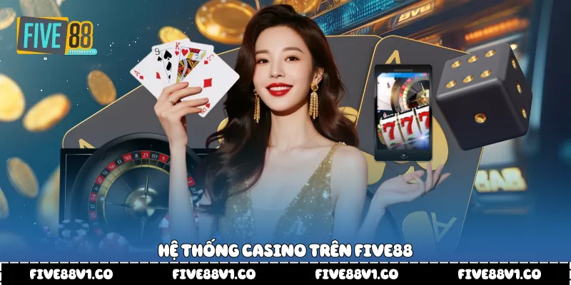 Hệ thống casino trên Five88