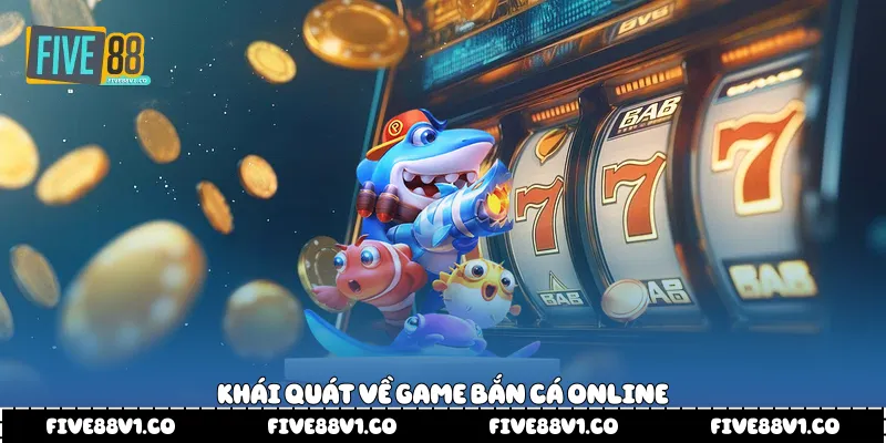 Khái quát về game bắn cá online