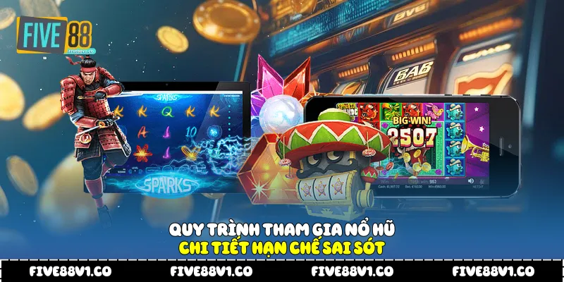 Quy trình tham gia nổ hũ chi tiết hạn chế sai sót