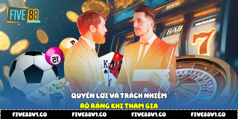 Quyền lợi và trách nhiệm rõ ràng khi tham gia