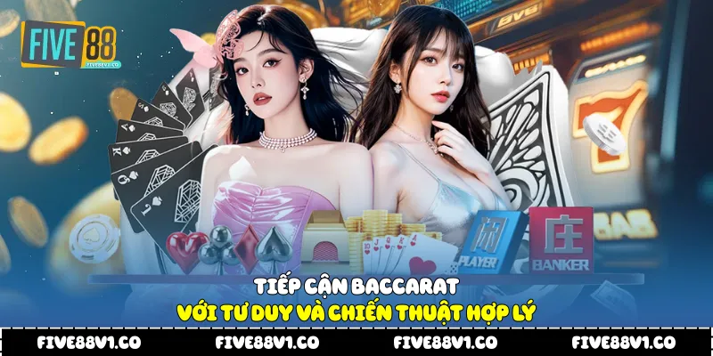 Tiếp cận Baccarat với tư duy và chiến thuật hợp lý
