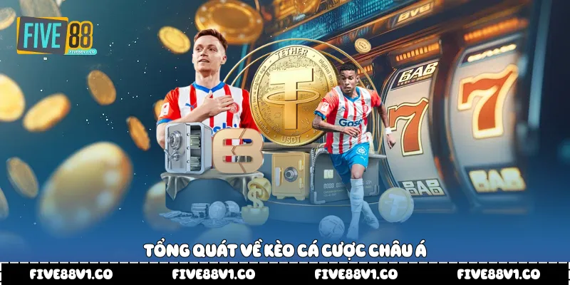 Tổng quát về kèo cá cược châu Á